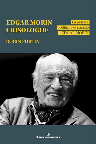 Edgar Morin crisologue : la pensée politique et sociale d'Edgar Morin