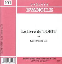 Cahiers Evangile, n° 101. Le livre de Tobit ou Le secret du roi