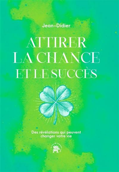 Attirer la chance et le succès : des révélations qui peuvent changer votre vie