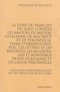 Le livre du Voir-dit : où sont contées les amours de messire Guillaume de Machaut et de Peronnelle, dame d'Armentières, avec les lettres et les réponses, les ballades, lais et rondeaux dudit Guillaume et de ladite Peronnelle