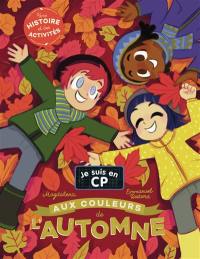 Je suis en CP. Aux couleurs de l'automne : une histoire et des activités