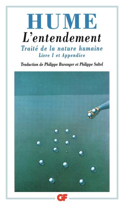 Traité de la nature humaine. Vol. 1. L'entendement : livre I et appendice