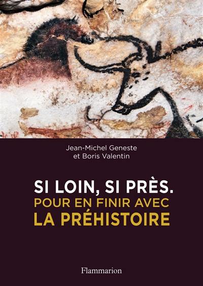 Si loin, si près : pour en finir avec la préhistoire