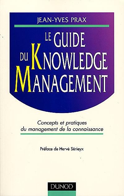 Le guide du knowledge management : concepts et pratiques du management de la connaissance