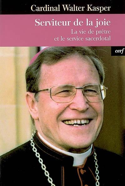 Serviteur de la joie : la vie de prêtre et le service sacerdotal