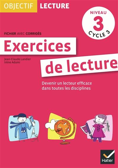 Exercices de lecture, niveau 3 cycle 3 : devenir un lecteur efficace dans toutes les disciplines