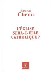 L'Eglise sera-t-elle catholique ?