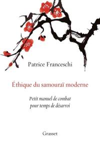 Ethique du samouraï moderne : petit manuel de combat pour temps de désarroi