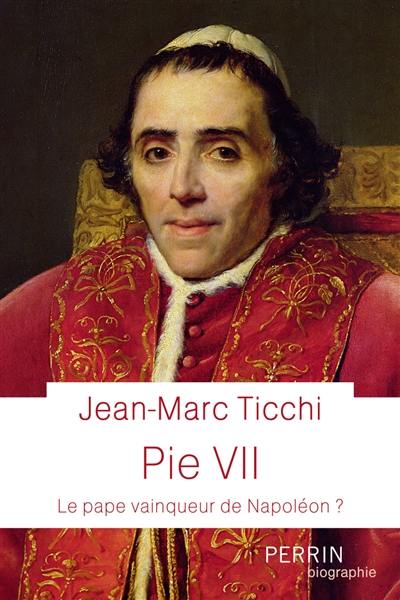 Pie VII : le pape vainqueur de Napoléon ?