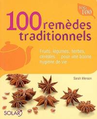 100 remèdes traditionnels : fruits, légumes, herbes, céréales... pour une bonne hygiène de vie