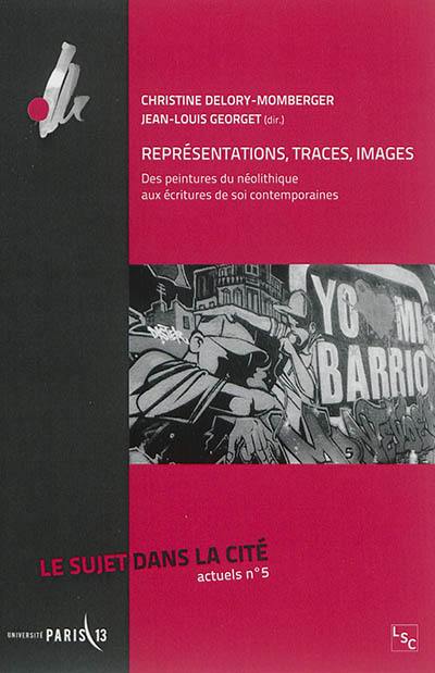 Le Sujet dans la cité : actuels, n° 5. Représentations, traces, images : des peintures du néolithique aux écritures de soi contemporaines