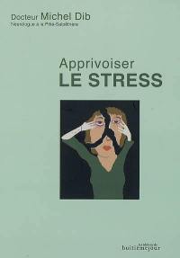 Apprivoiser le stress : comprendre, agir, s'épanouir