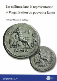 Les collines dans la représentation et l'organisation du pouvoir à Rome