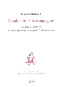 Baudelaire à la campagne : une amitié littéraire : Charles Baudelaire & Auguste Poulet-Malassis