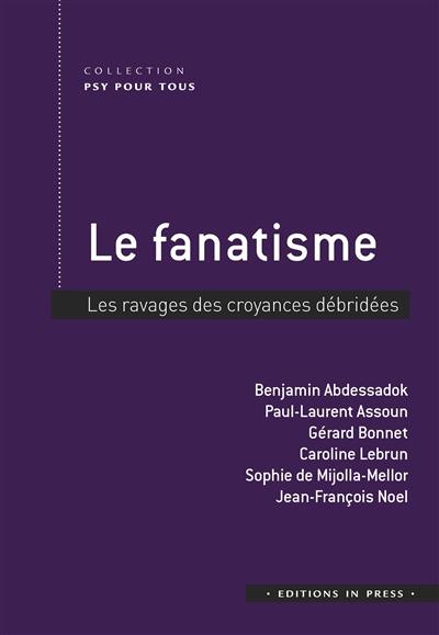 Le fanatisme : les ravages des croyances débridées