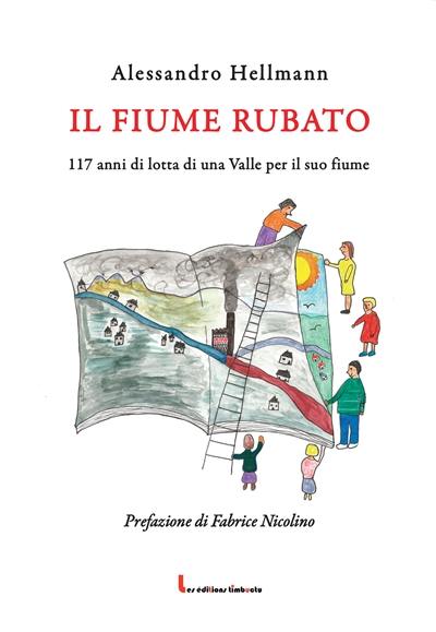 Il fiume rubato : 117 anni di lotta di una Valle per il suo fiume