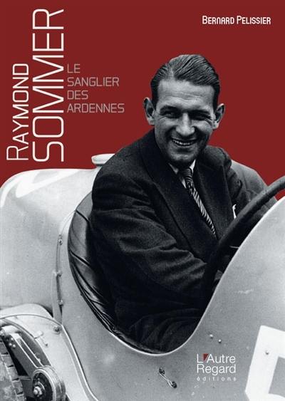 Raymond Sommer : le sanglier des Ardennes