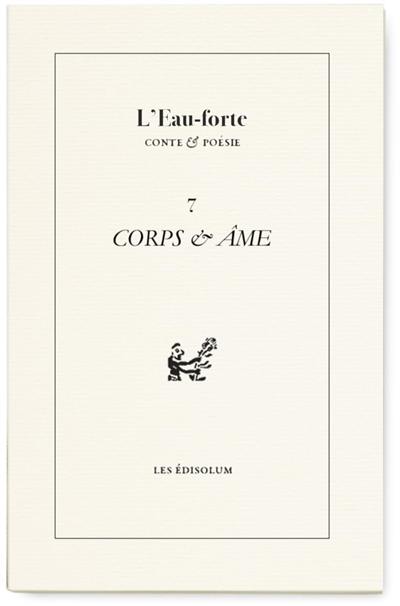 L'eau-forte : conte & poésie, n° 7. Corps & âme