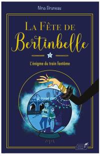 La fête de Bertinbelle. Vol. 1. L'énigme du train fantôme