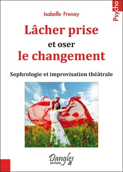 Lâcher prise et oser le changement : sophrologie et improvisation théâtrale