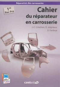 Cahier du réparateur en carrosserie. Vol. 2. Cahier du réparateur en carrosserie : 1re bac pro réparation des carrosseries