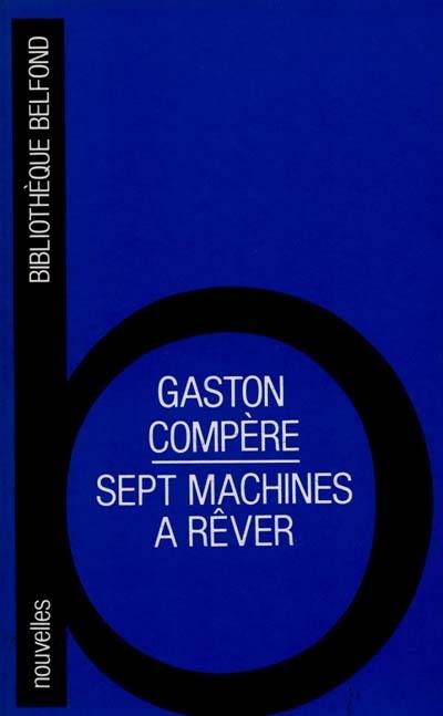 Sept machines à rêver