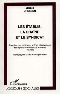 Les établis, la chaîne et le syndicat : évolution des pratiques, mythes et croyances d'une population d'établis maoïstes, 1968-1982 : monographie d'une usine lyonnaise