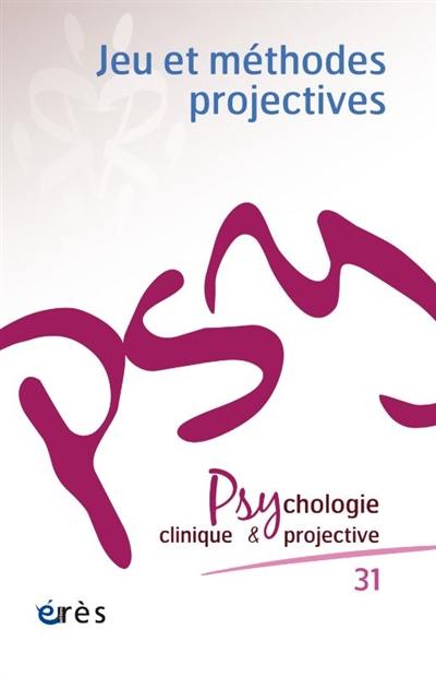 Psychologie clinique et projective, n° 31. Jeu et méthodes projectives