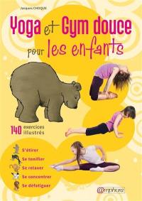 Gym douce pour les enfants : stretching et yoga : s'étirer, se tonifier, se relaxer, se concentrer, se défatiguer