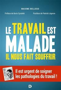 Le travail est malade, il nous fait souffrir : il est urgent de soigner les pathologies du travail !