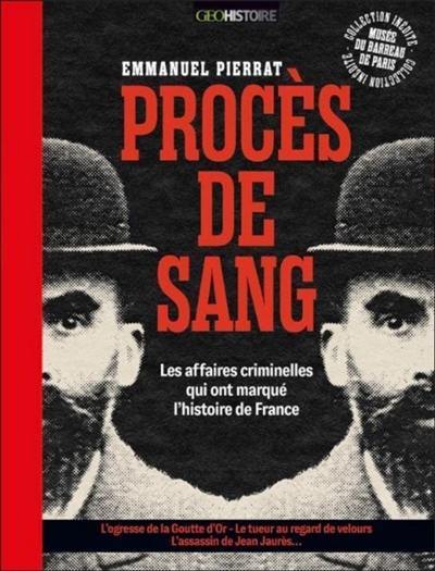 Procès de sang : les affaires criminelles qui ont marqué l'histoire de France