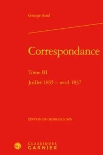 Correspondance. Vol. 3. Juillet 1835-avril 1837