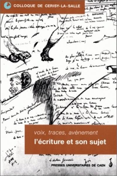 Voix, traces, avènement : l'écriture et son sujet : Colloque de Cerisy-la-Salle, 2-5 octobre 1997