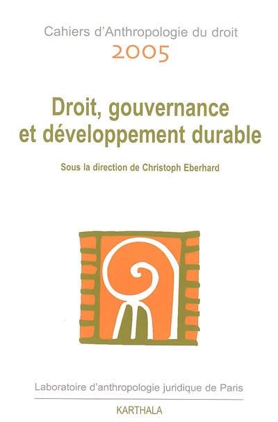 Cahiers d'anthropologie du droit, n° 2005. Droit, gouvernance et développement durable