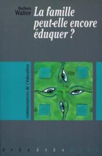 La famille peut-elle encore éduquer ?