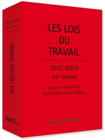 Les lois du travail 2012-2013 : Lois et règlements du Québec et du Canada