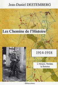 Les chemins de l'histoire, 1914-1918. Vol. 2. L'Alsace, Verdun, la Somme