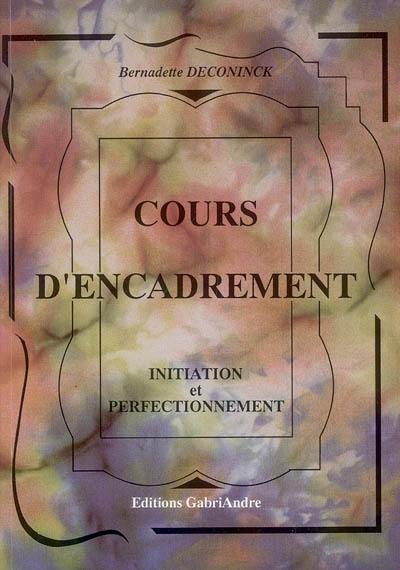 Cours d'encadrement : méthode simple, complète et progressive : initiation et perfectionnement