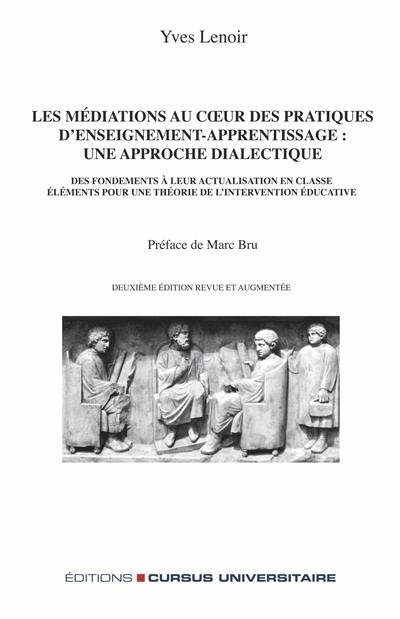 Les médiations au coeur des pratiques d'enseignement-apprentissage, une approche dialectique : des fondements à leur actualisation en classe : éléments pour une théorie de l'intervention éducative