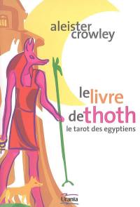 Le livre de Thoth : un court essai sur le tarot des Egyptiens