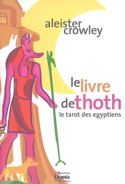 Le livre de Thoth : un court essai sur le tarot des Egyptiens