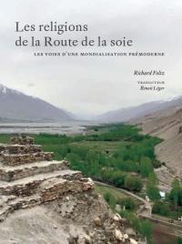 Les religions de la Route de la soie : voies d'une mondialisation prémoderne