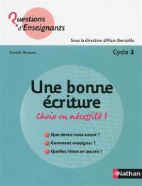 Une bonne écriture : choix ou nécessité ? : cycle 3