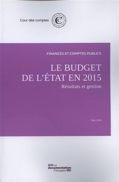 Le budget de l'Etat en 2015 : résultats et gestion : mai 2016