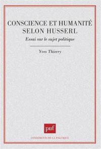 Conscience et humanité selon Husserl : essai sur le sujet politique