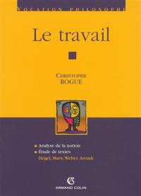 Le travail : analyse de la notion, études de textes (Hegel, Marx, Weber, Arendt)