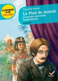 Le pied de momie : et autres nouvelles fantastiques : anthologie