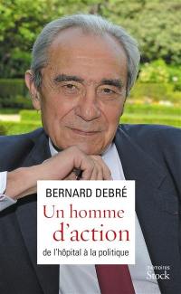 Un homme d'action : de l'hôpital à la politique : mémoires