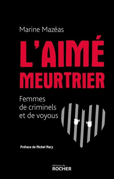 L'aimé meurtrier : femmes de criminels et de voyous