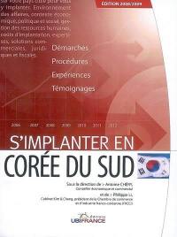 S'implanter en Corée du Sud : démarches, procédures, expériences, témoignages : 2008-2009